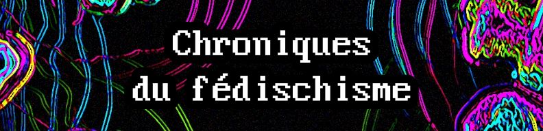 chroniques du fédischisme
